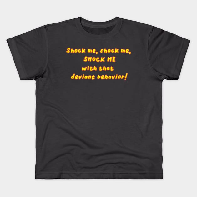 Shock me, shock me, SHOCK ME! Kids T-Shirt by chosenseller